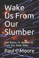 Wake Us From Our Slumber - Paul C Moore - 9798596117530