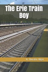 The Erie Train Boy - ALGER,  Horatio, Jr. - 9798596154221