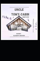 Uncle Tom's Cabin Annotated - Harriet Elizabeth Beecher Stowe - 9798597219660