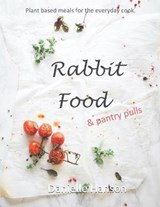 RABBIT FOOD & Pantry Pulls: Plant-based meals for the everyday cook. - HANSON,  Danielle - 9798597349985