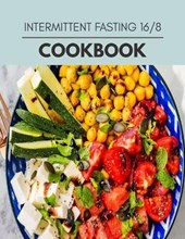 Intermittent Fasting 16/8 Cookbook