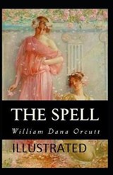 The Spell Illustrated - ORCUTT,  William Dana - 9798598686744