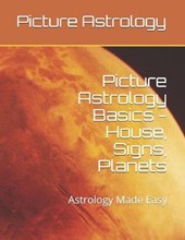 Picture Astrology - Basics of House, Signs, Planets: Astrology Made Easy