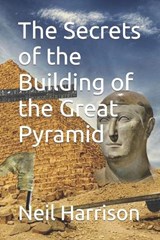 The Secrets of the Building of the Great Pyramid - HARRISON,  Neil - 9798599976769