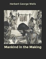 Mankind in the Making - WELLS,  Herbert George - 9798600600362
