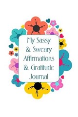 My Sassy & Sweary Affirmations & Gratitude Journal - Ivy Star Press - 9798604524299
