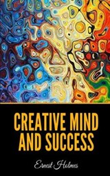 Creative Mind and Success - Ernest Holmes - 9798606628865