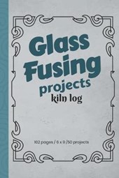 Glass Fusing Projects Kiln Log