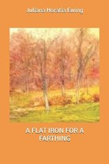 A Flat Iron for a Farthing - Juliana Horatia Ewing - 9798607626006