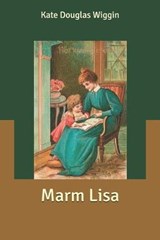 Marm Lisa - Kate Douglas Wiggin - 9798608124174
