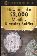 How to Make $2,000 Monthly Directing Raffles - David Colin Setburg - 9798608766534