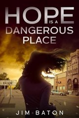 Hope is a Dangerous Place - BATON,  Jim - 9798610355184