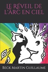 Le Reveil de l'arc en ciel - Le Beck Martin Guillaume - 9798610618111