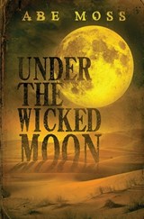Under the Wicked Moon - Abe Moss - 9798611766354