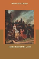 The Fertility of the Unfit - William Allan Chapple - 9798613150168