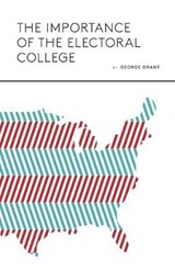 The Importance of the Electoral College - GRANT,  George - 9798613559404