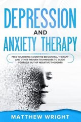 Depression And Anxiety Therapy - Matthew Wright - 9798615070235