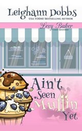 Ain't Seen Muffin Yet - Leighann Dobbs - 9798615360138