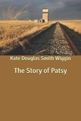 The Story of Patsy - Kate Douglas Smith Wiggin - 9798615628443