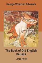 The Book of Old English Ballads - George Wharton Edwards - 9798616464507