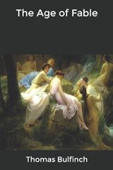 The Age of Fable - Thomas Bulfinch - 9798620070244