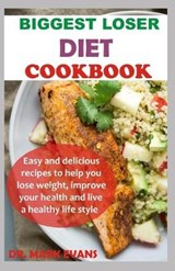 Biggest Loser Diet Cookbook: Easy and delicious recipes to help you lose weight, improve your health and live a healthy lifestyle - EVANS,  Mark - 9798621047559