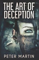 The Art Of Deception - Peter Martin - 9798621311902