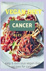Vegan Diet for Cancer Cookbook: Easy and delicious vegan diet recipes for cancer - EVANS,  Mark - 9798622841781