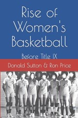Rise of Women's Basketball - Ron Price ; Donald Sutton - 9798623142399