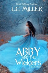 Abby and the Wielders - L C Miller - 9798630275691
