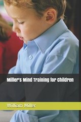 Miller's Mind Training for Children - William E Miller - 9798632302494