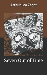 Seven Out of Time - Arthur Leo Zagat - 9798633268676