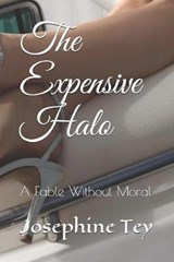 The Expensive Halo: A Fable Without Moral - TEY,  Josephine - 9798633560817