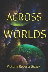 Across Worlds - ROBERTS SICZAK,  Victoria - 9798634826936