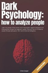 Dark Psychology: How to Analyze People: Learn the secrets of the human mind manipulation against deception and brainwashing through thi - COOPER,  Chris - 9798639308031