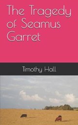 The Tragedy of Seamus Garret - Timothy Hall - 9798639488375