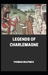 Bulfinch's Mythology, Legends of Charlemagne Annotated - Thomas Bulfinch - 9798639645174