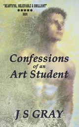 Confessions of an Art Student - J S Gray - 9798642515457