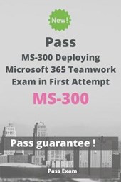 Pass MS-300 Deploying Microsoft 365 Teamwork Exam in First Attempt
