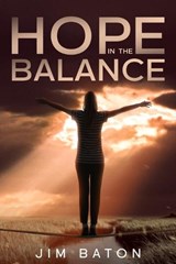 Hope in the Balance - Jim Baton - 9798645065065