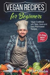 VEGAN RECIPES for Beginners. Vegan Cookbook with Tasty, Quick and Easy Plant-based Recipes. 21-Day Meal Plan.