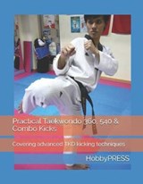 Practical Taekwondo 360, 540 & Combo Kicks - YU,  Chak Tin ; Hobbypress, Hobbypress - 9798646219627