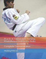 Practical Taekwondo Turning, Roundhouse & Reverse Kicks - YU,  Chak Tin ; Hobbypress, Hobbypress - 9798646241918