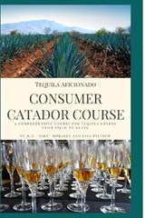 Tequila Aficionado Consumer Catador Course - PIETSCH,  Lisa ; Morales, M a Mike - 9798646547850