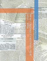 News Clippings From Provo, Utah 1850 - 1884 - Kaylene Canfield ; David Andersen - 9798646658334