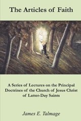 The Articles of Faith - James E Talmage - 9798646889783