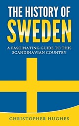 The History of Sweden: A Fascinating Guide to this Scandinavian Country - Christopher Hughes - 9798647722881