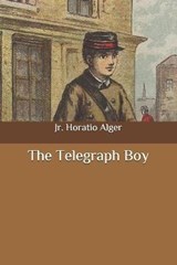 The Telegraph Boy - Horatio Alger, Jr - 9798648145658
