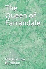 The Queen of Farrandale - Clara Louise Burnham - 9798648243750