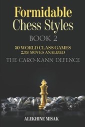 Formidable Chess Styles: The Caro Kann Defense - Book 1 - An Analysis - 50 World Class Games - 2,357 Moves Analyzed - Chess for Beginners Inter